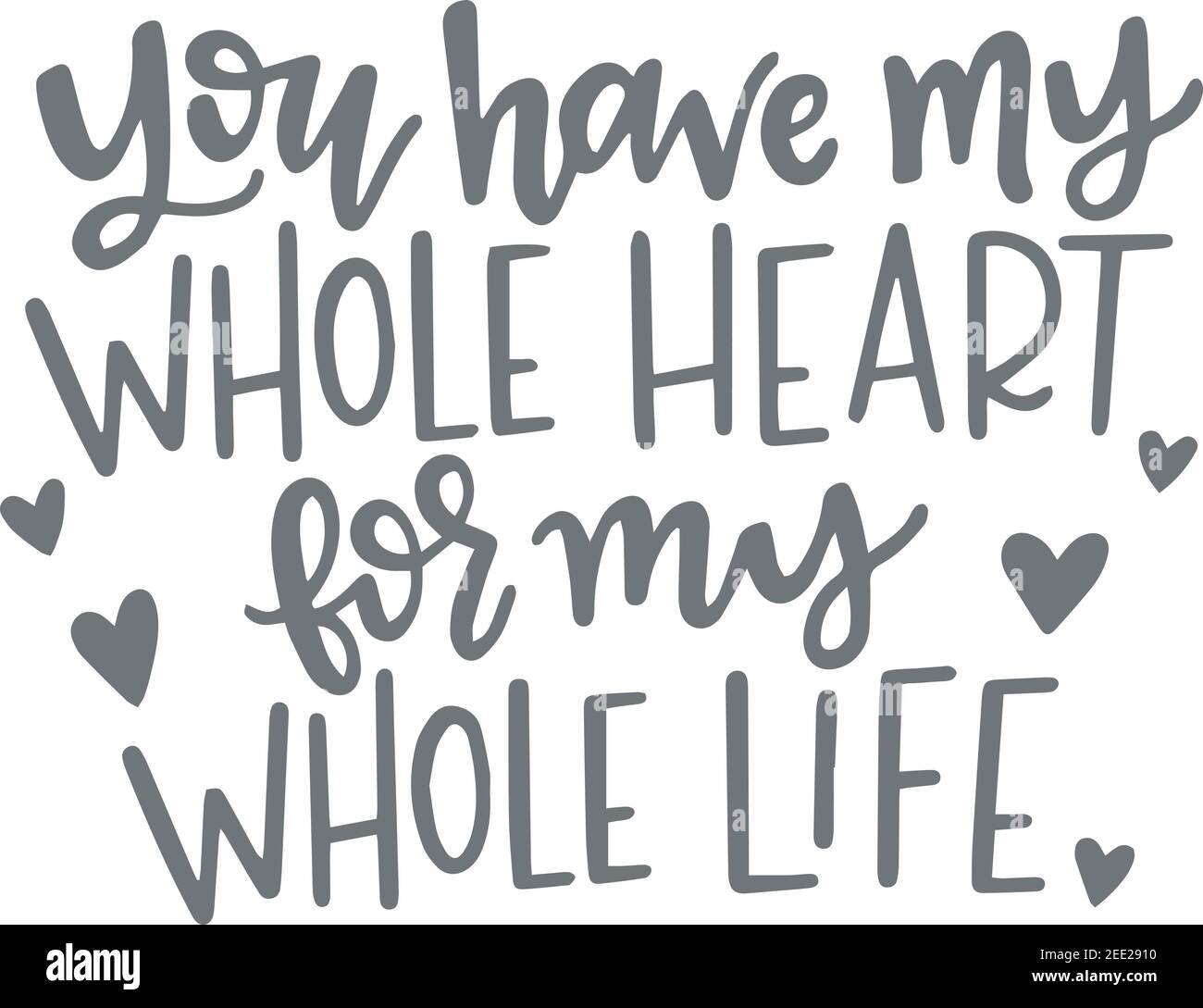 You Have My Whole Heart For My Whole Life Logo Sign Inspirational Quotes And Motivational Typography Art Lettering Composition Design Stock Vector Image & Art - Alamy