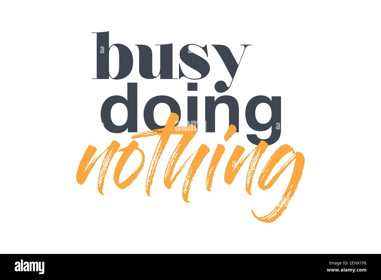 Modern, creative, experimental graphic design of a funny saying ' busy doing nothing'. Urban, bold, vibrant and playful typography in yellow and grey Stock Photo