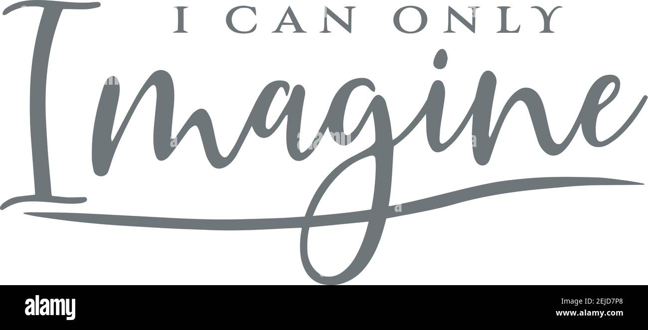 I Can Only Imagine High Resolution Stock Photography and Images Alamy