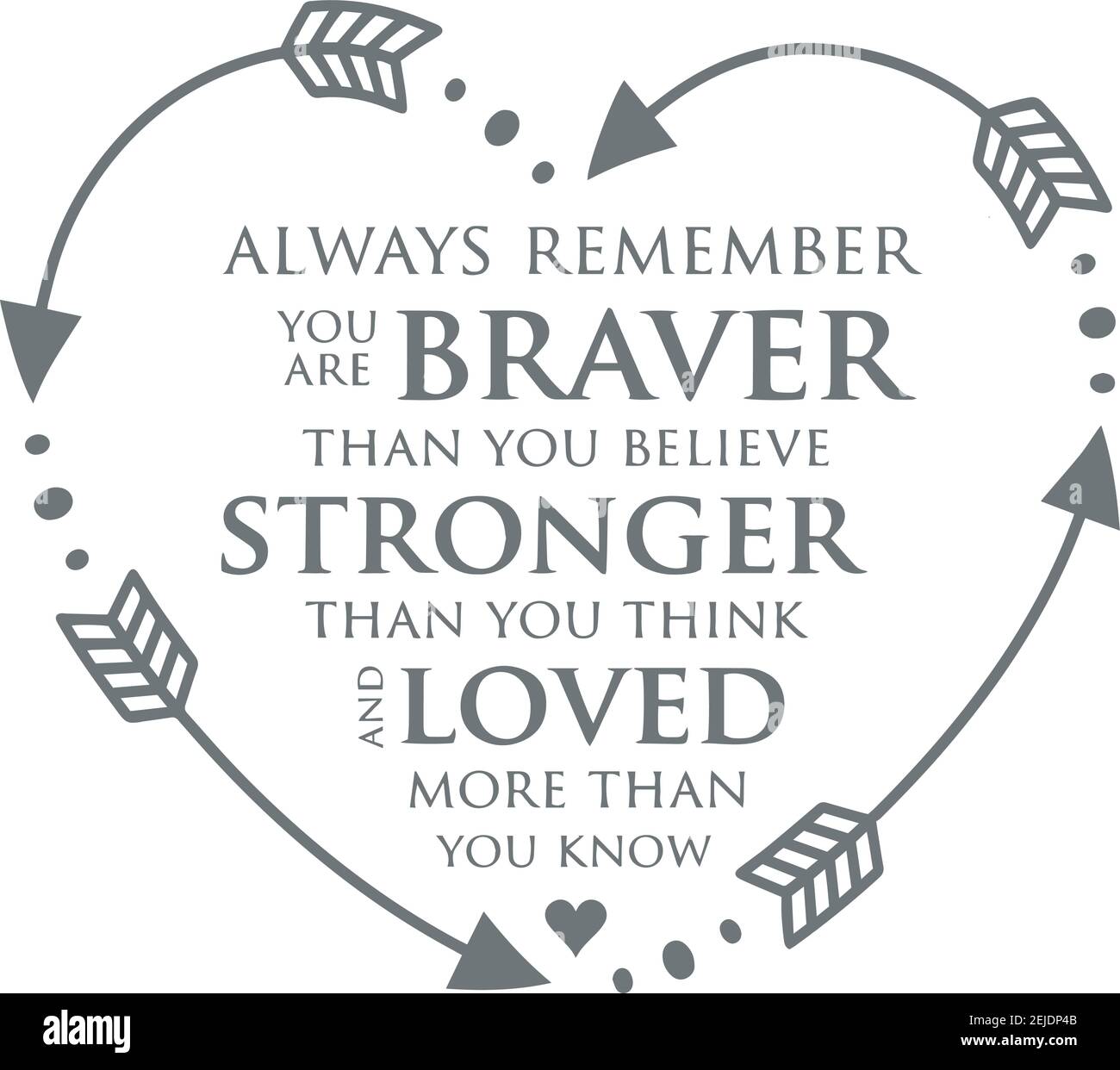 Always Remember You Are Braver Than You Believe, Stronger Than You Think And Loved More Than You Know Inspirational Quotes Typography Lettering Vector Stock Vector Image & Art - Alamy