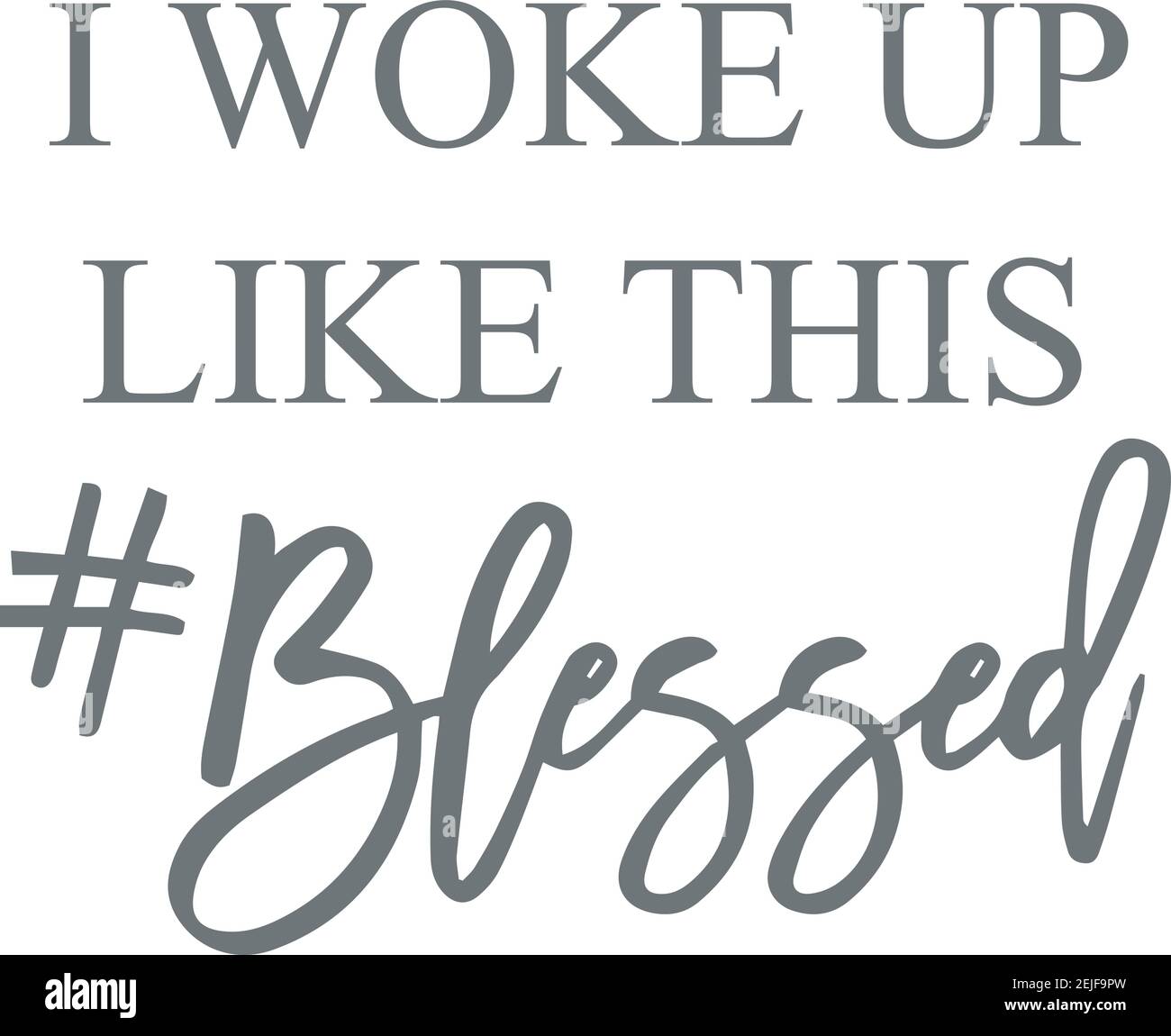 I Woke Up Like This Blessed Logo Sign Inspirational Quotes And Motivational Typography Art Lettering Composition Design Stock Vector Image & Art - Alamy