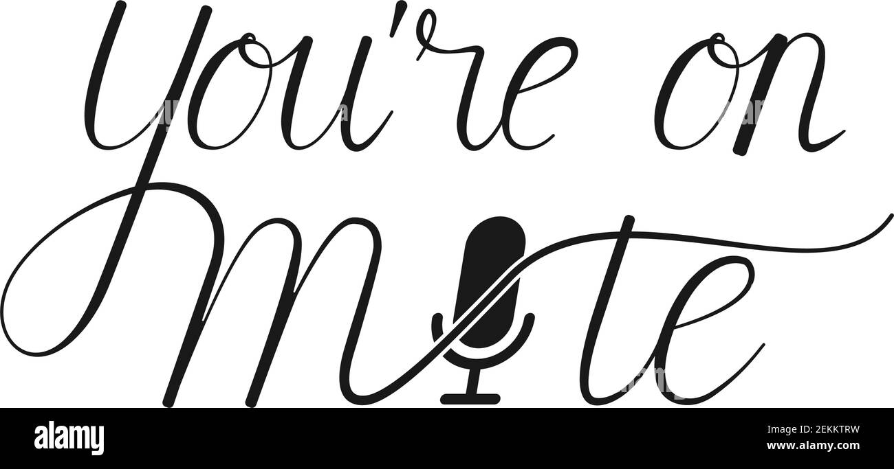 You're on mute calligraphy lettering for muted video conferencing sign