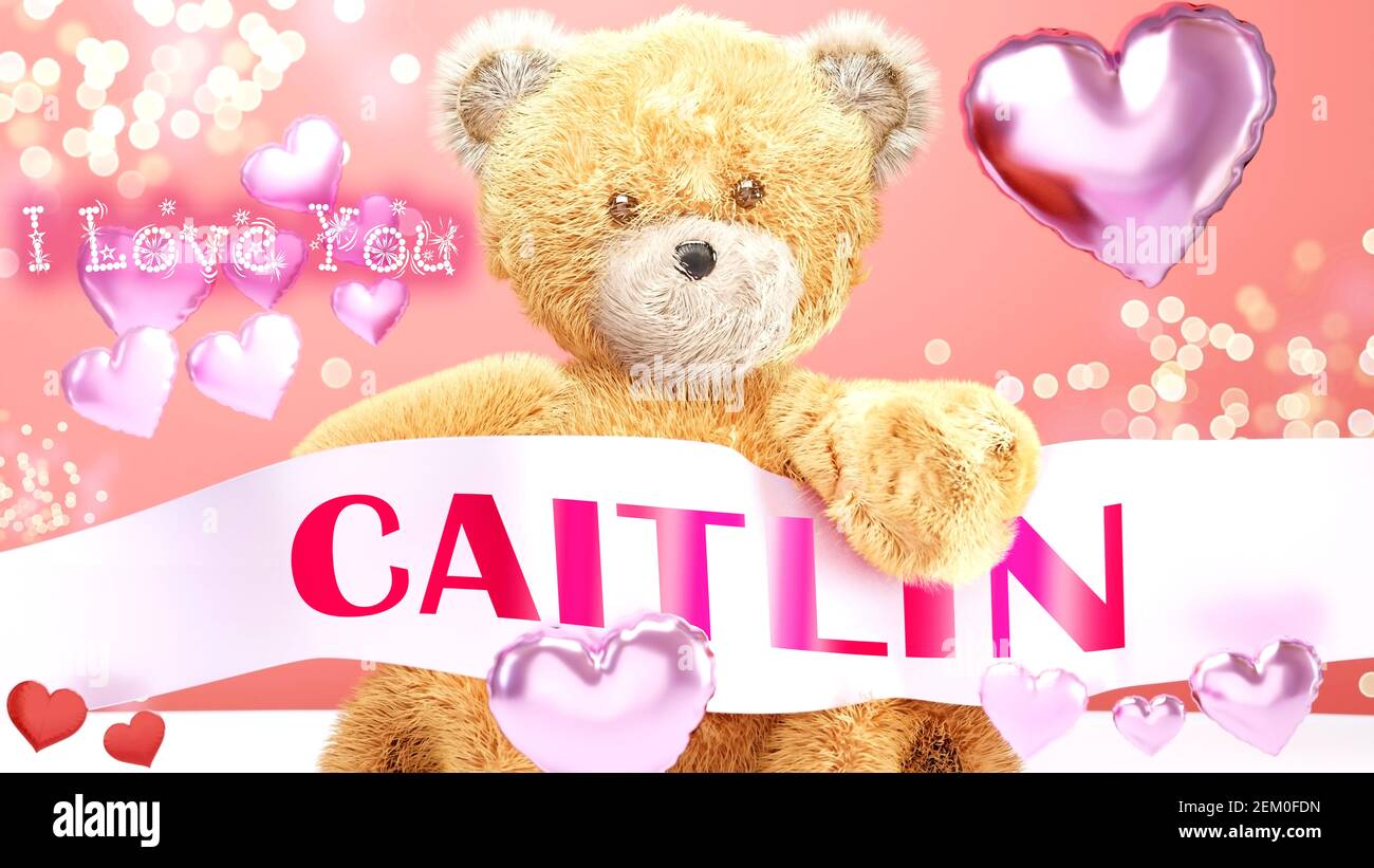 I love you Caitlin teddy bear on a wedding Valentine s or just