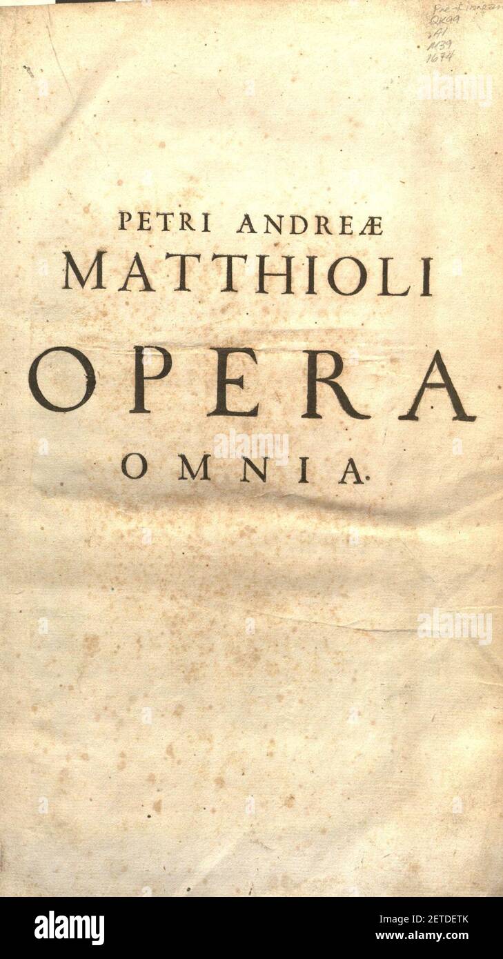 Petri Matthioli ... Opera quae extant òmnia, hoc est, Commentarii in VI. libros Pedacii Dioscoridis Anazarbei De medica materia Stock Photo