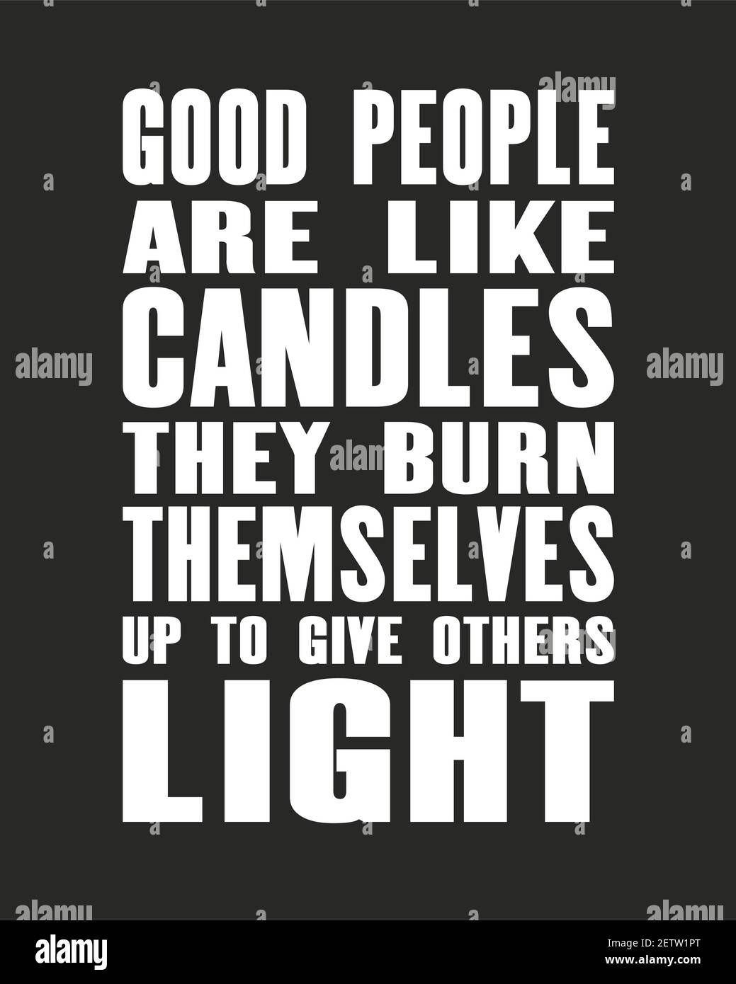 Good People Are Like Candles Inspiring Motivation Quote With Text Good People Are Like Candles They Burn  Themselves Up To Give Others Light. Vector Typography Poster And T-Shirt D  Stock Vector Image & Art - Alamy