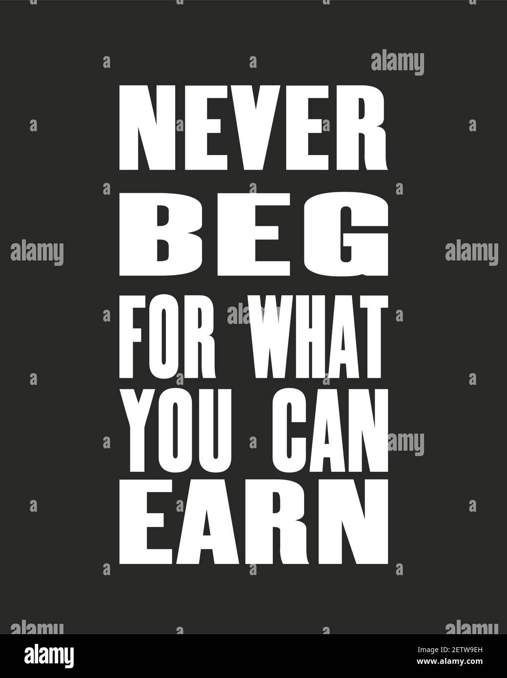Inspiring motivation quote with text Never Beg ForWhat You Can Earn. Vector typography poster design concept. Distressed old metal sign texture. Stock Vector