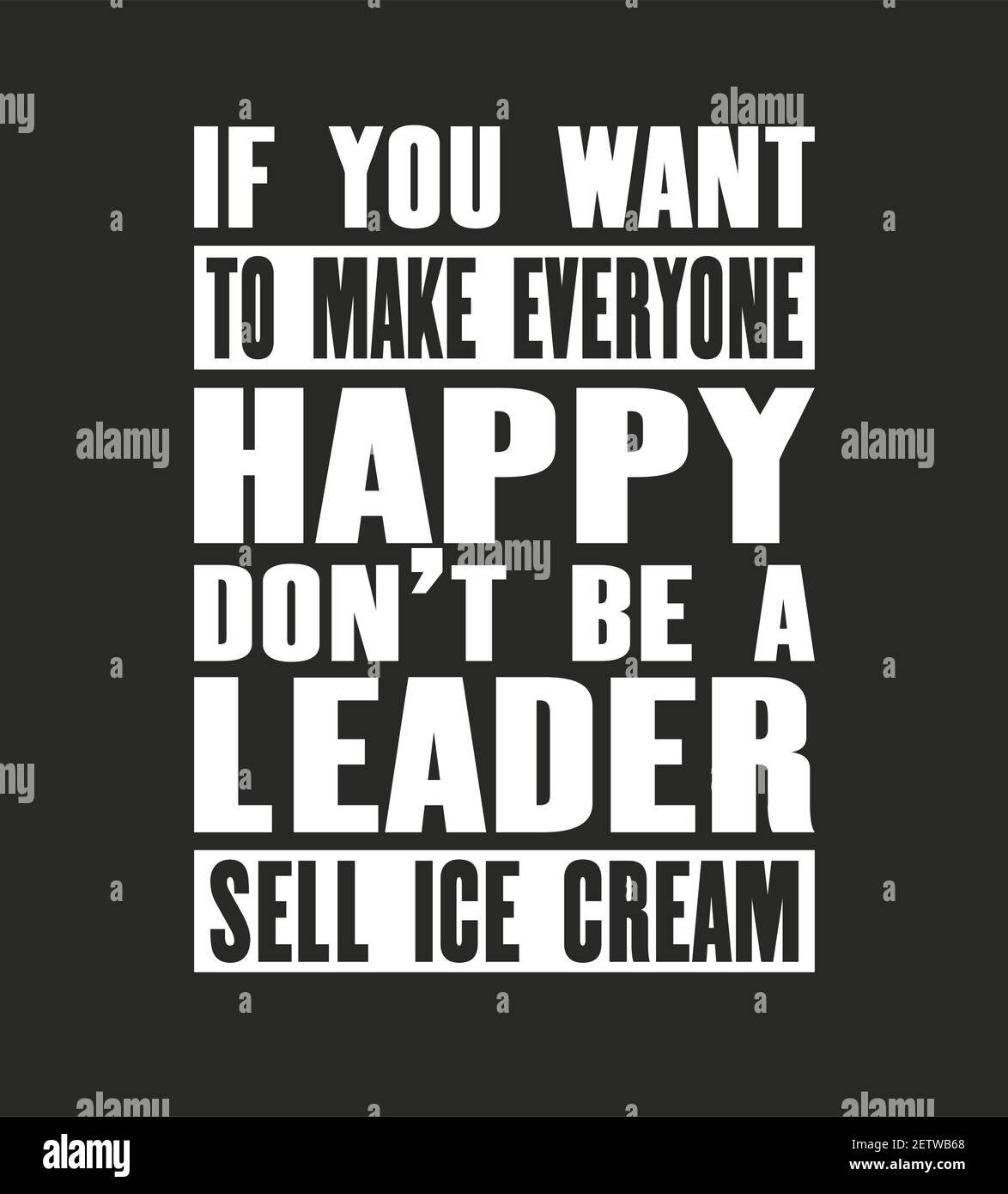 Inspiring motivation quote with text If You Want To Make Eeryone Happy Do Not Be a Leader Sell Ice Cream. Vector typography poster and t-shirt design. Stock Vector