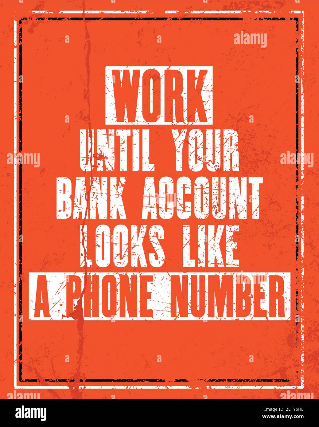 Inspiring motivation quote with text Work Until Your Bank Account Looks Like a Phone Number. Vector typography poster design concept. Distressed old m Stock Vector