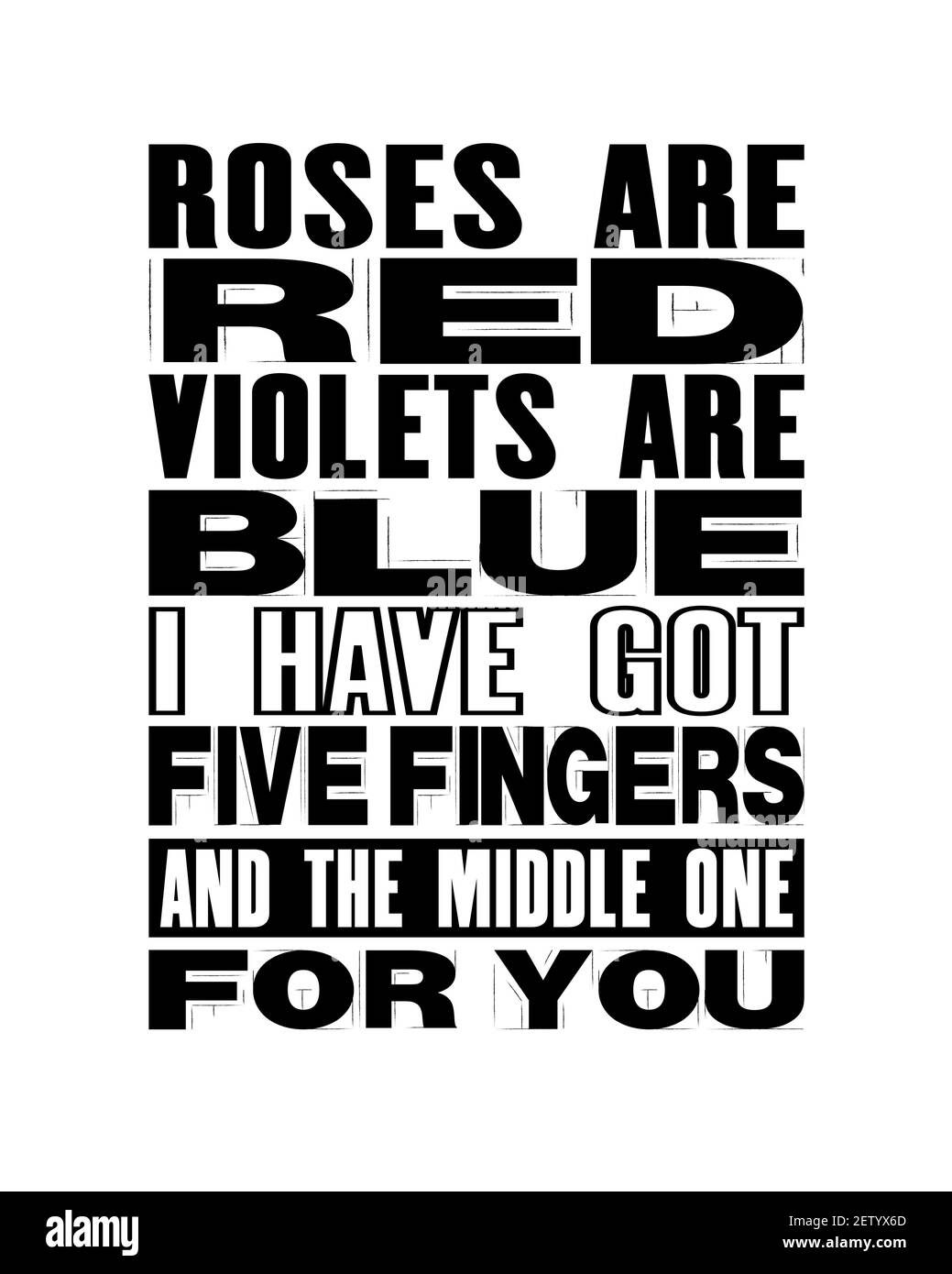 Inspiring motivation quote text Roses Are Red Violets Blue I Have Got Five Fingers And The Middle One For You. Vector typography poster and t Stock Vector Image & Art -