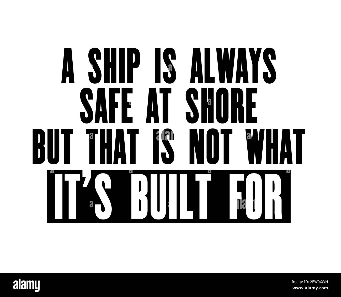 Inspiring motivation quote with text A Ship Is Always Safe At Shore But That Is Not What It Is