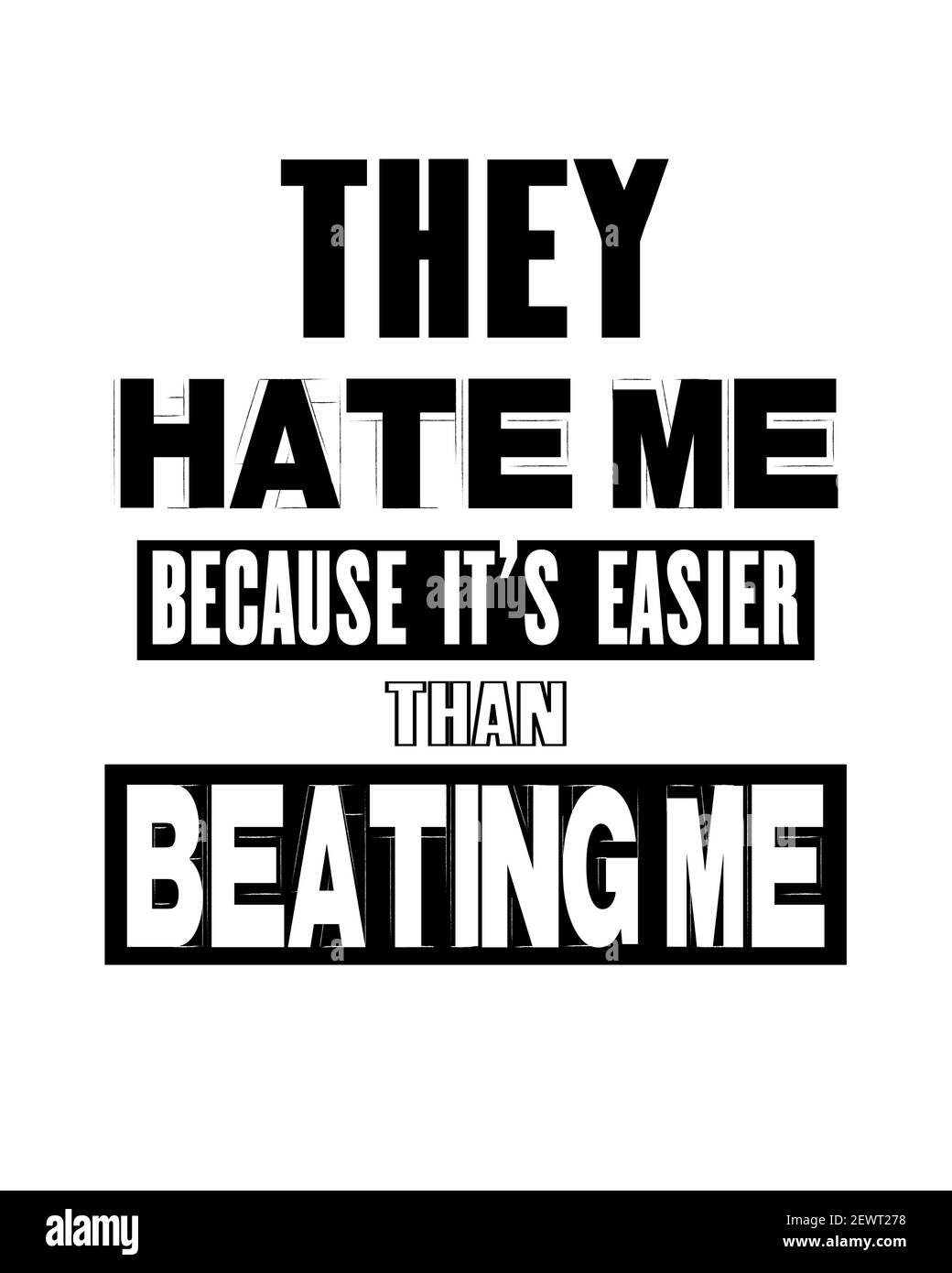 Inspiring motivation quote with text They Hate Me Because It Is Easier Than  Beating Me. Vector typography poster and t-shirt design concept. Distresse  Stock Vector Image & Art - Alamy