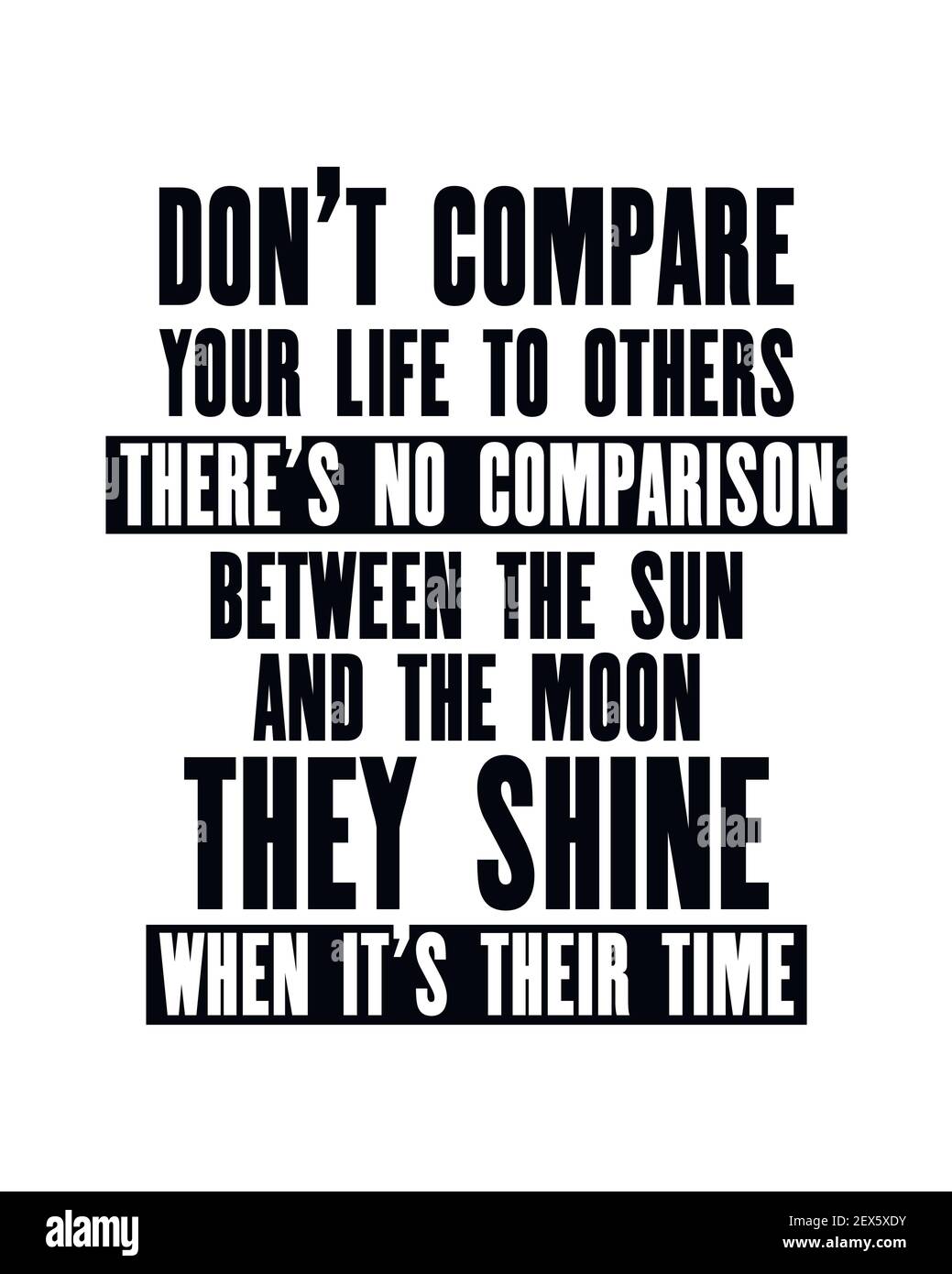 Inspiring motivation quote with text Do Not Compare Your Life To Others There Is No Comparison Between The Sun And The Moon They Shine When It Is Thei Stock Vector