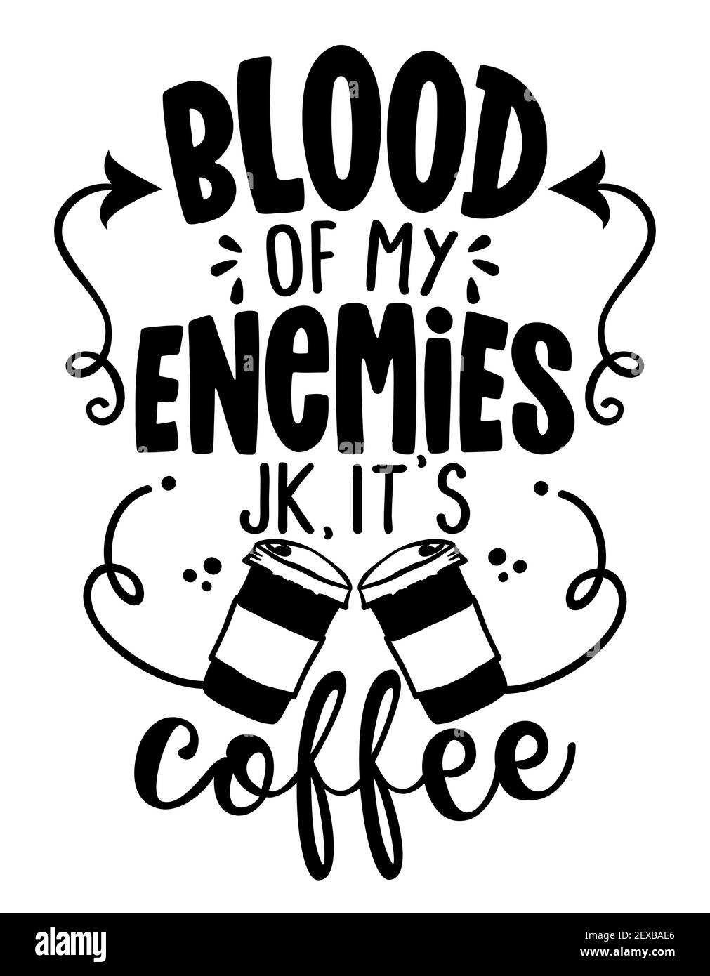 Blood of my Enemies, joke, It is Coffee - Concept with coffee cup. Motivational poster or gift for Valentine's Day. Good for, motivation posters, gift Stock Vector