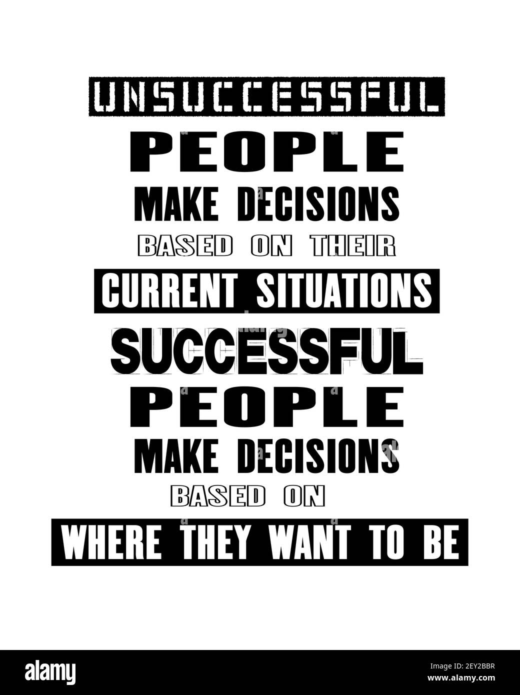 Inspiring motivation quote with text Unsuccessful People Make Decisions Based On Their Current Situation Successful People Make Decisions Based On Whe Stock Vector