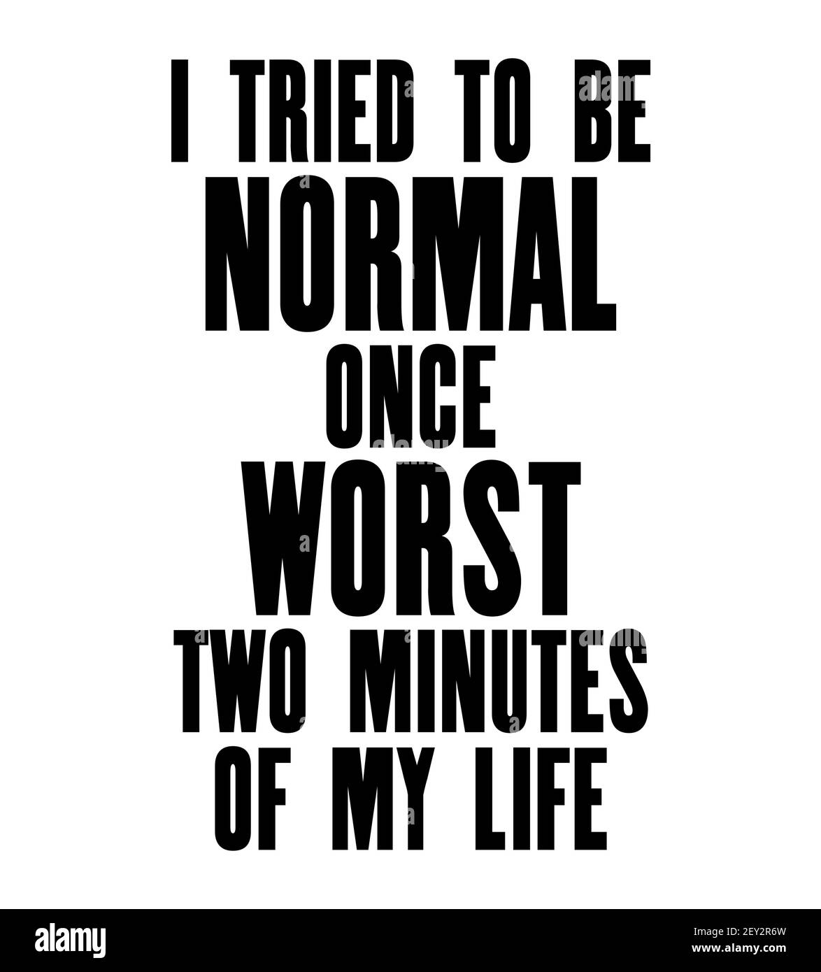 Inspiring motivation quote with text I Tried To Be Normal Once Worst Two Minutes Of My Life. Vector typography poster and t-shirt design. canvas textu Stock Vector