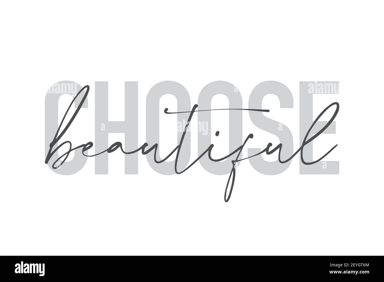 Modern, urban, simple graphic design of a saying 'Choose Beautiful' in grey colors. Trendy, cool, handwritten typography Stock Photo