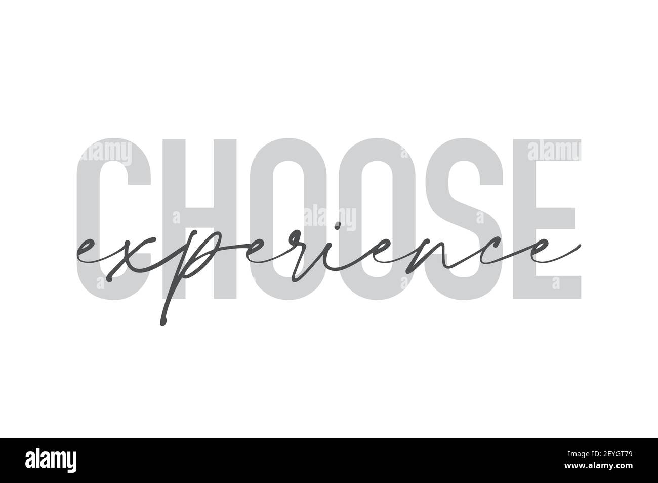 Modern, urban, simple graphic design of a saying 'Choose Experience' in grey colors. Trendy, cool, handwritten typography Stock Photo
