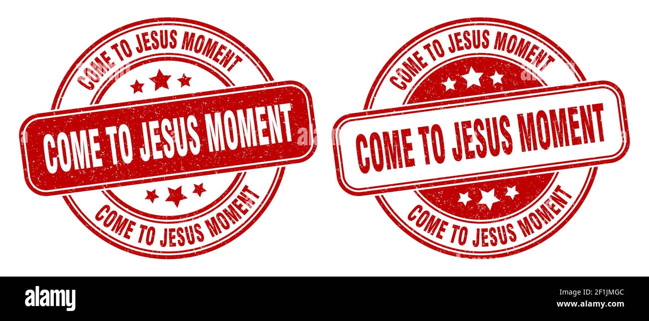 Come to jesus Moment Stamp Come to jesus Moment Sign Round Grunge Come to jesus moment stamp come to jesus moment sign round grunge