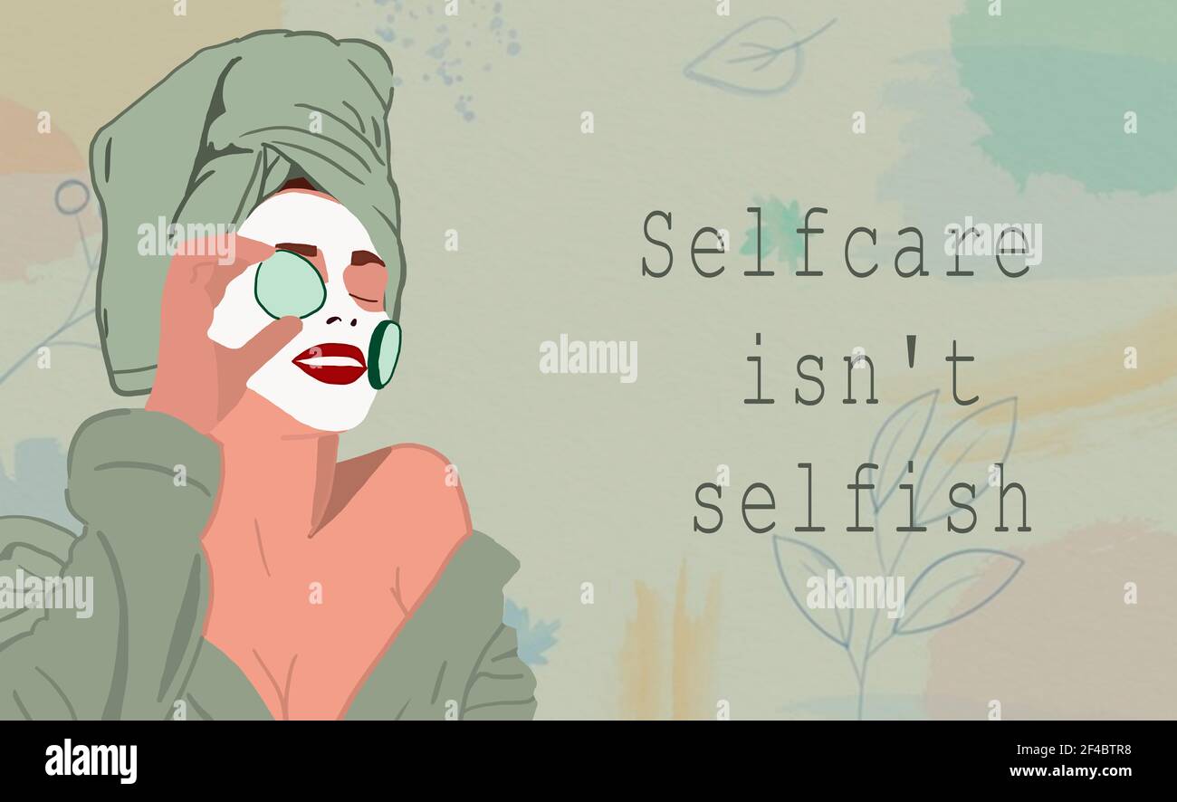 Self care isn't selfish. Inspirational words written on a green background. Illustration young woman using homemade organic natural cosmetic. Stock Photo