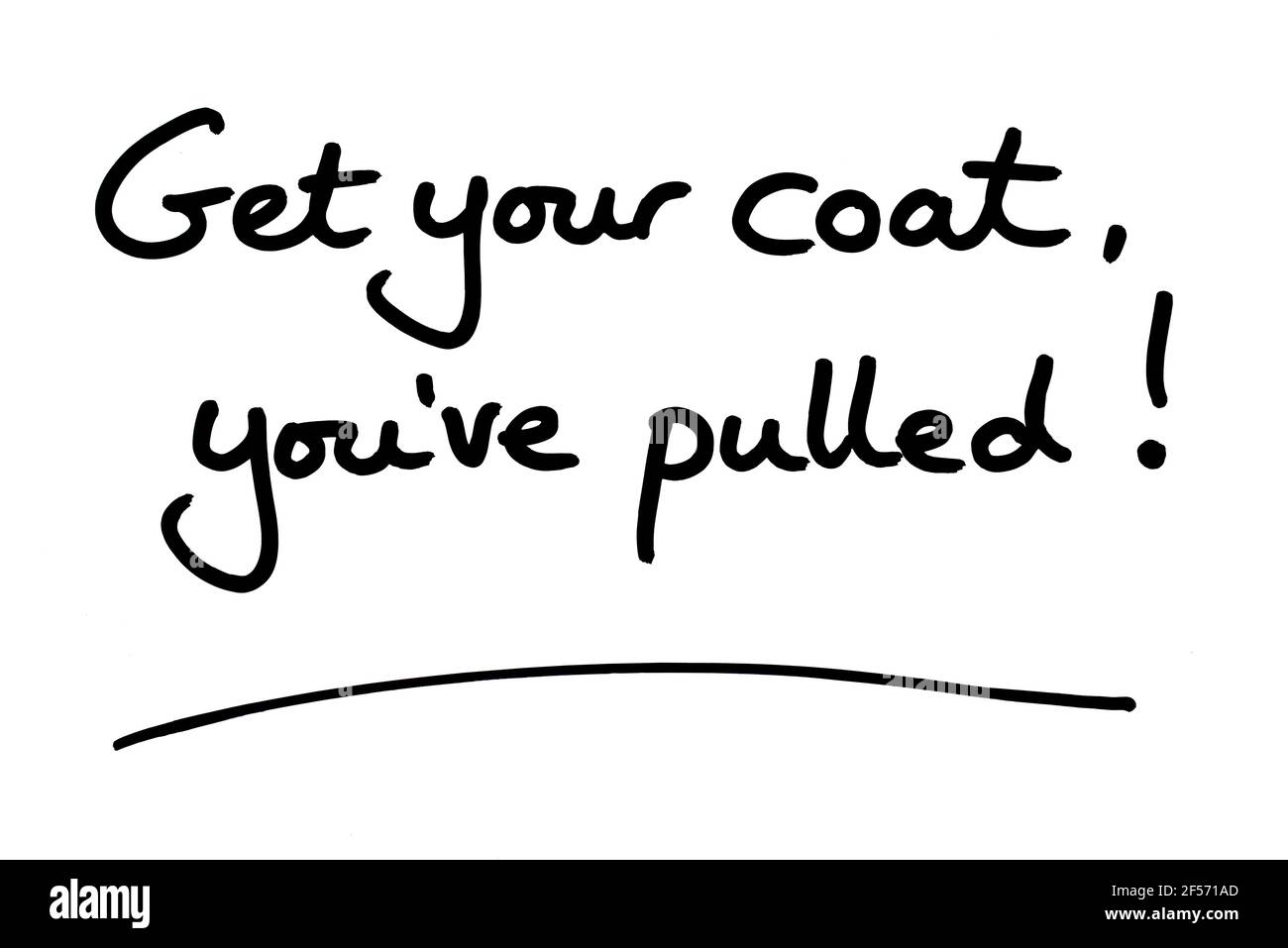 Get your coat, youve pulled! handwritten on a white background Stock