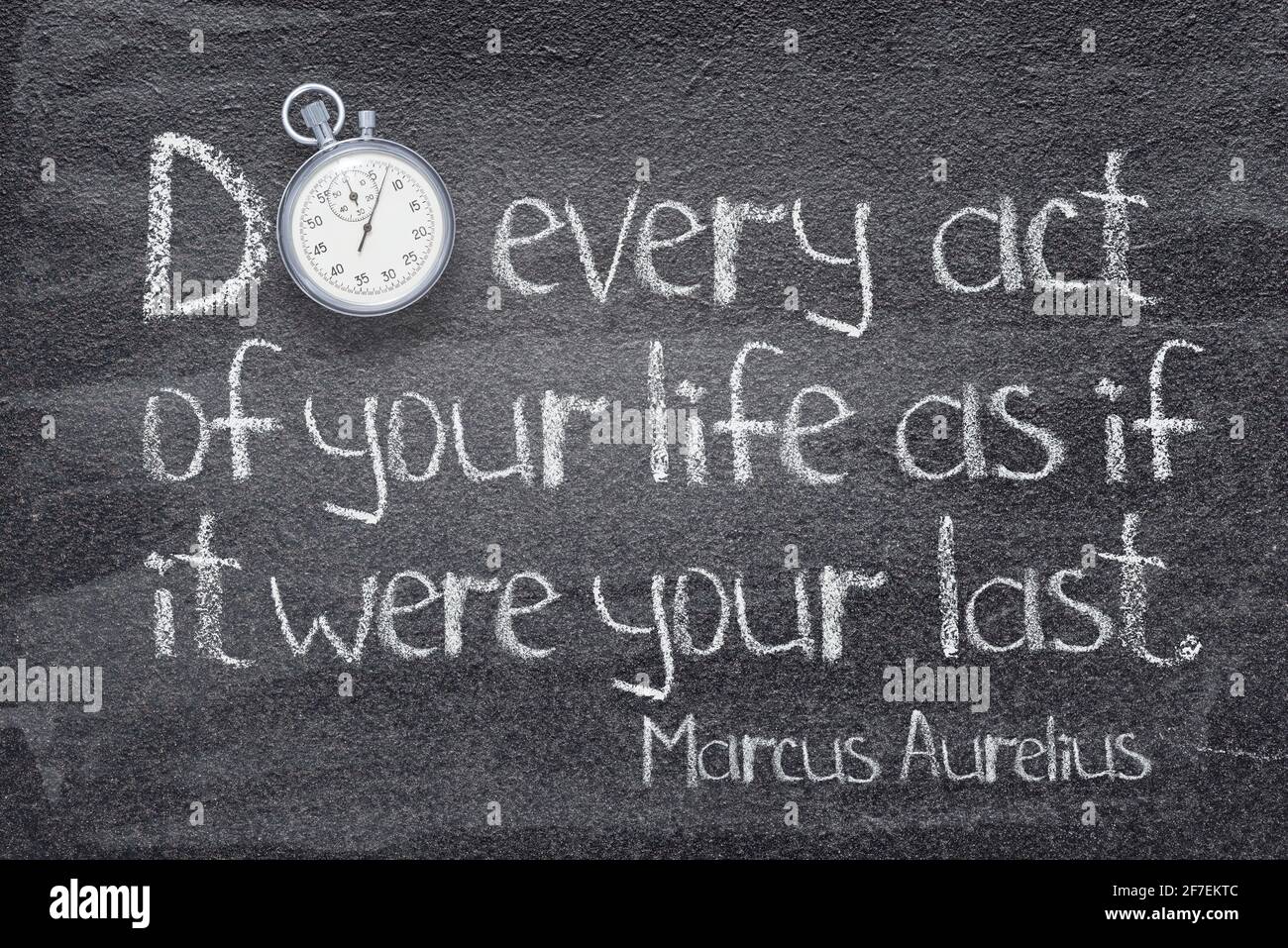 Do every act of your life as if it were your last - ancient Roman philosopher Marcus Aurelius concept quote written on chalkboard Stock Photo