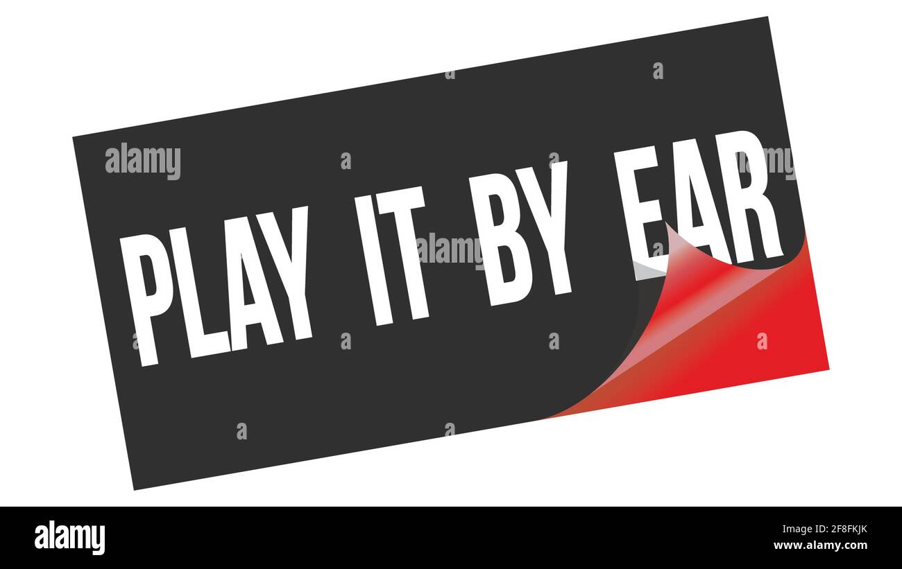 O que significa a expressão PLAY IT BY EAR em inglês?