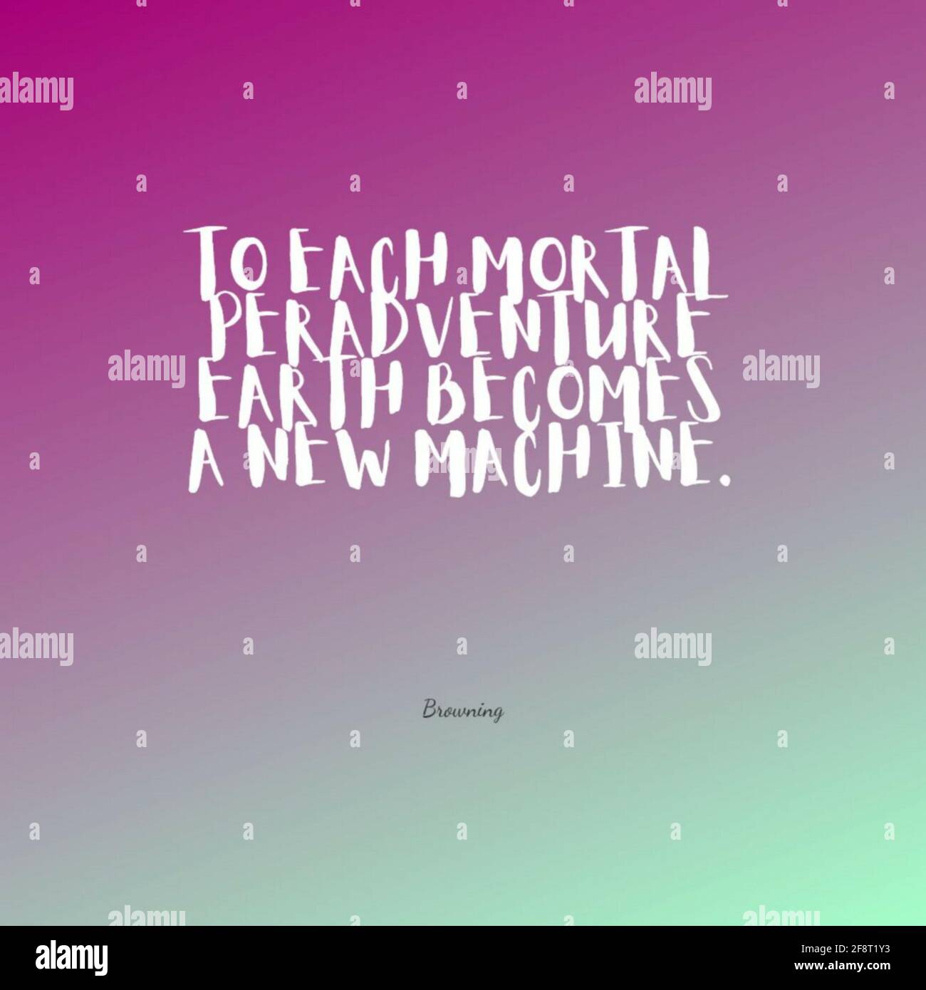 A quote "To each mortal per adventure earth becomes a new machine" Stock Photo