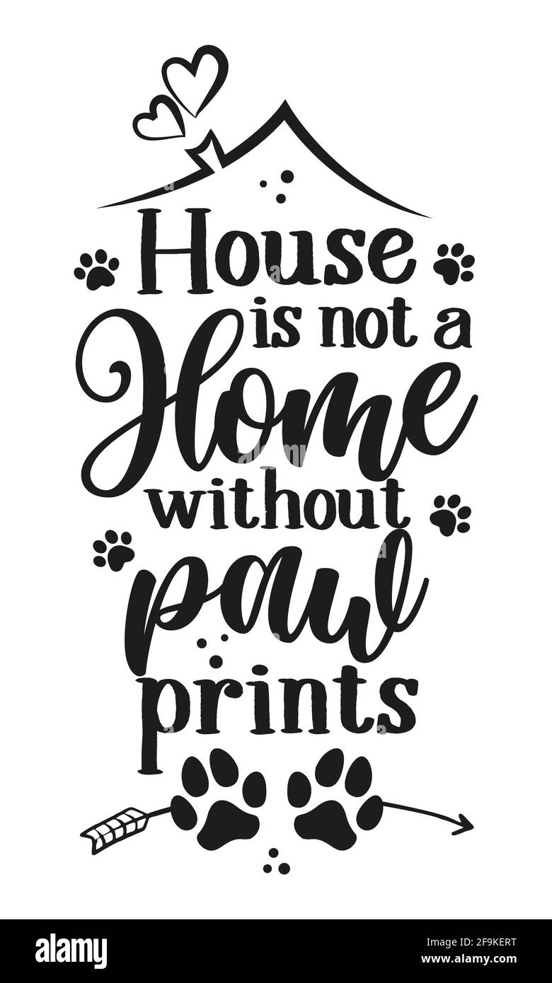 House is not a Home without paw prints - Adorable calligraphy phrase for home decoration. Hand drawn lettering for Lovely greetings card, invitation. Stock Vector