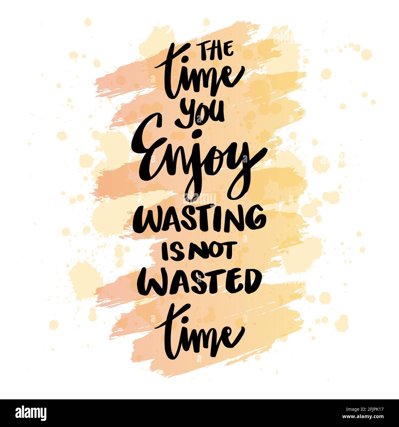 Time you enjoy wasting is not wasted time. Motivational quote. Stock Photo