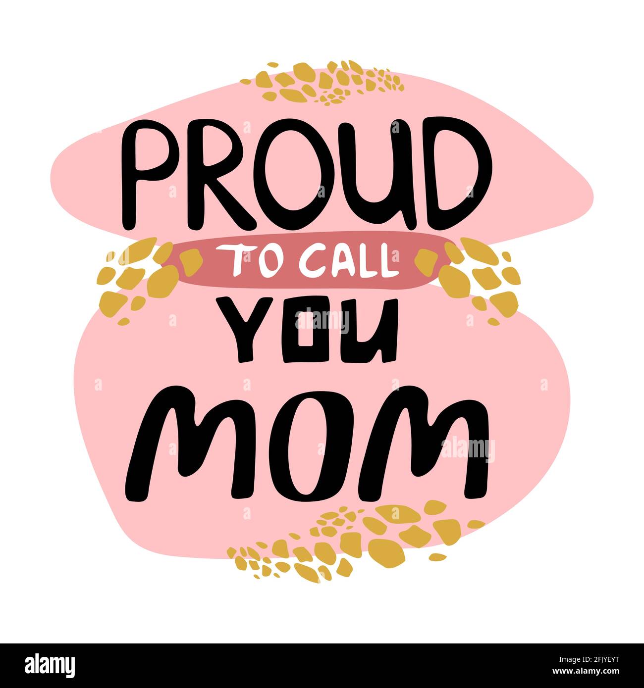 Proud to call you mom lettering. Mothers day greeting Stock Vector