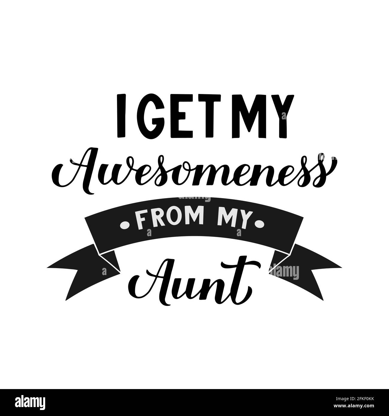 I get my awesomeness from my aunt calligraphy hand lettering. Funny family  quote for kids clothes. Vector illustration Stock Vector Image & Art - Alamy