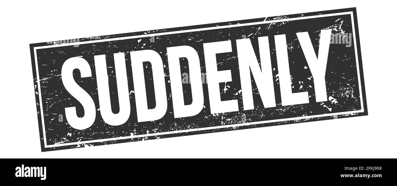 SUDDENLY text on black grungy rectangle stamp sign Stock Photo Alamy