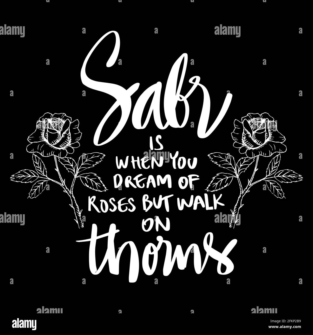 Sabr (patience) is when you dream of roses but walk on thorns ...