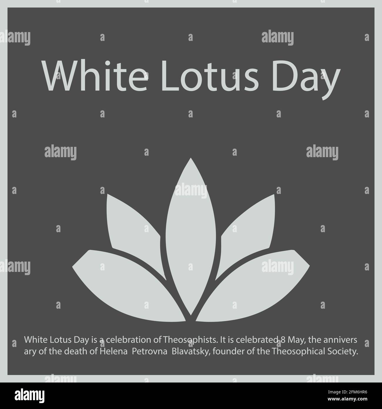 White Lotus Day is a celebration of Theosophists. It is celebrated 8 May, the anniversary of the death of Helena Petrovna Blavatsky, founder of the Th Stock Vector