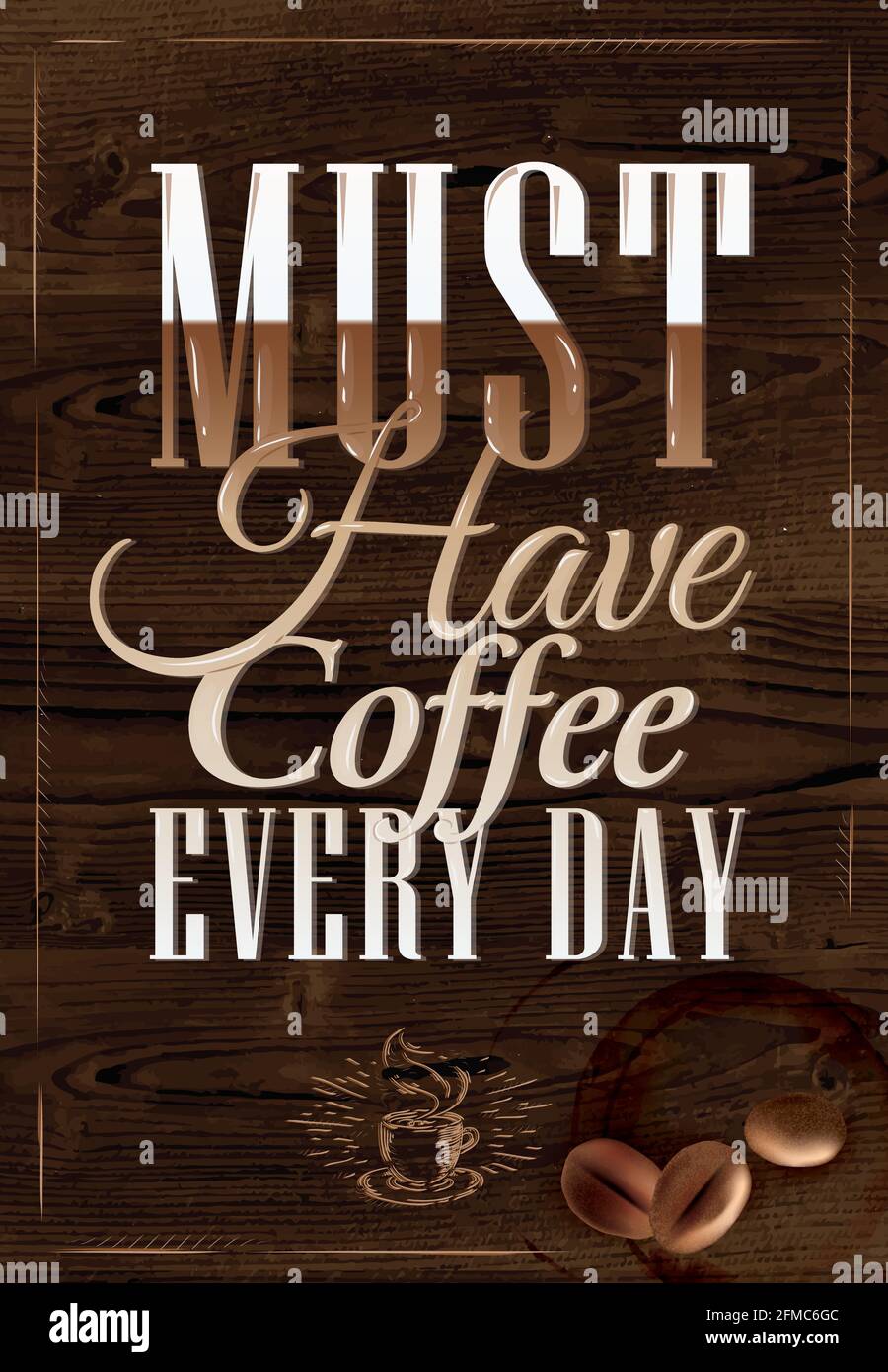 Poster coffee in dark brown wood color lettering Must have coffee every day. Stock Vector