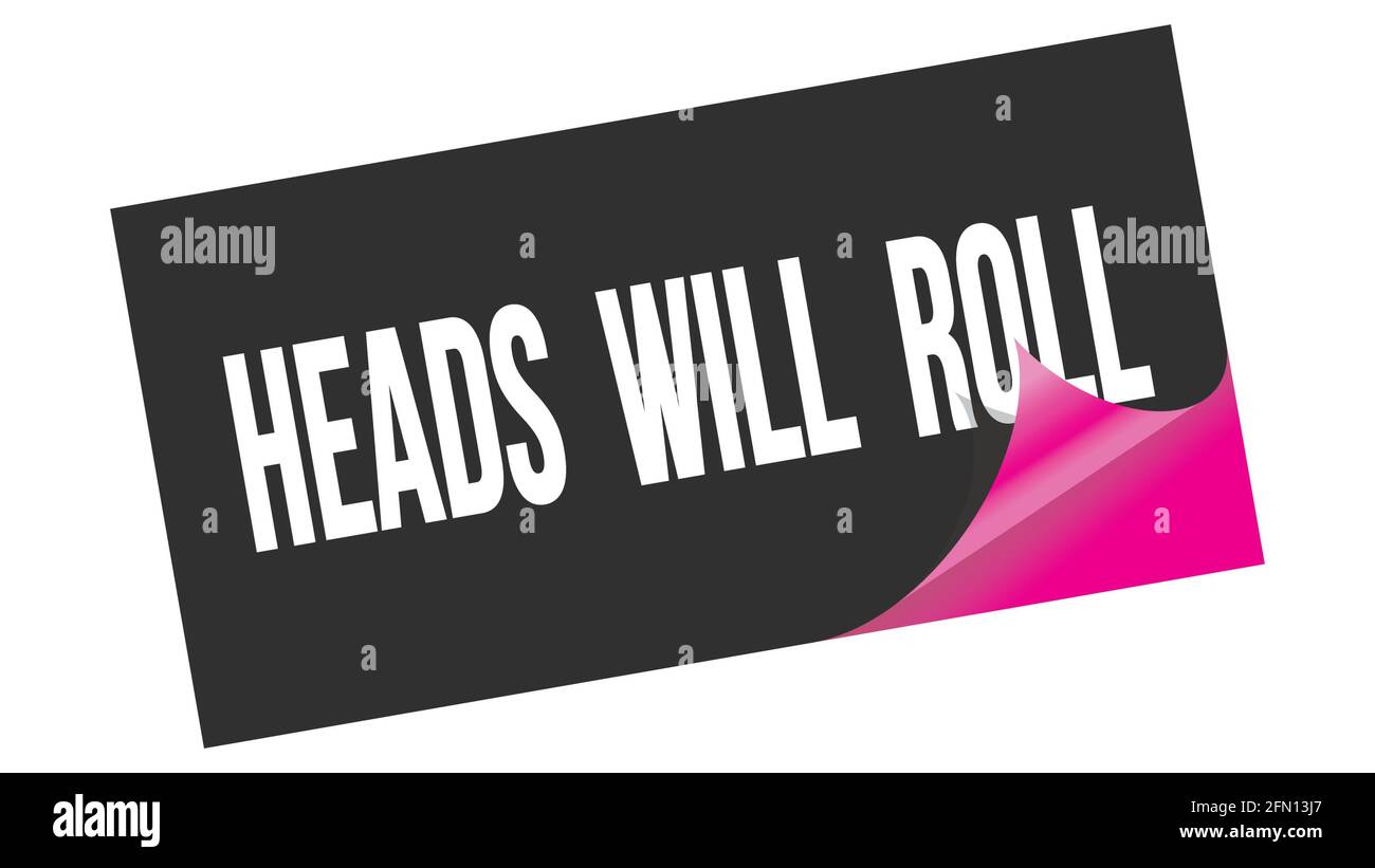 HEADS WILL ROLL text written on black pink sticker stamp Stock Photo Alamy