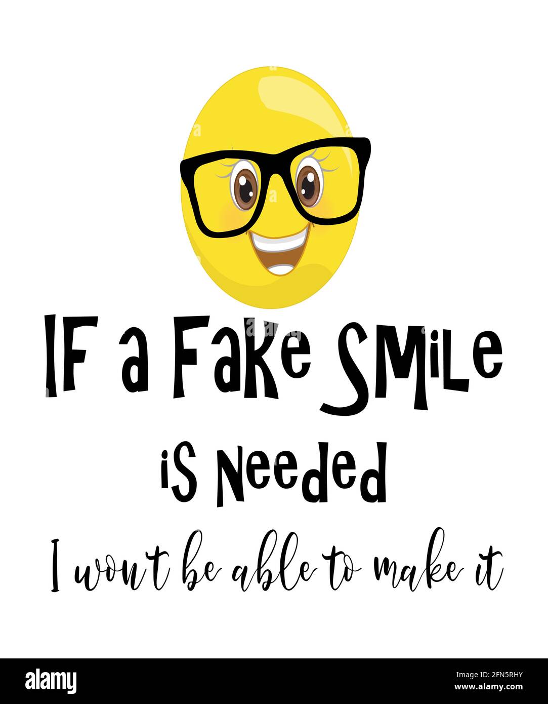 if a fake smile is needed I won't be able to make it quote graphic illustration black text on white background, lifestyle humor. RSVP response. Stock Photo