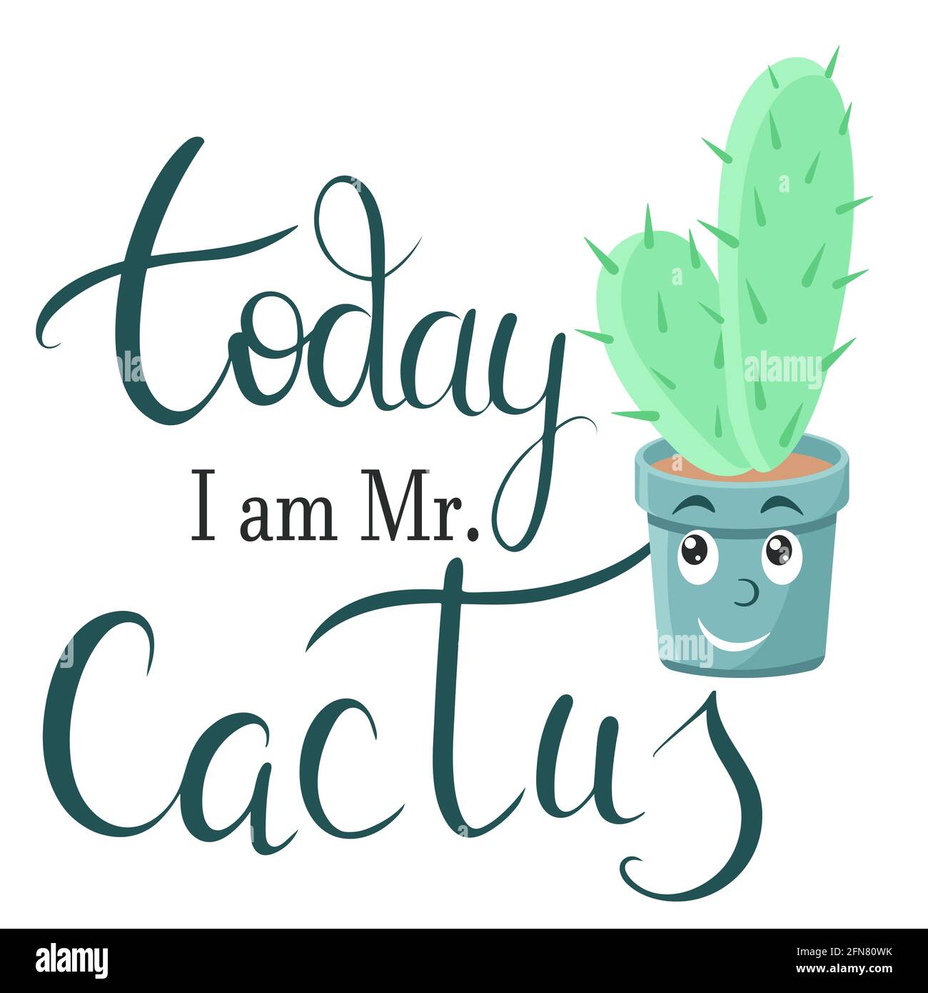 Today I am Mr. Cactus. Potted plant and letter. Vector sticker with a  motto. Hand drawing. Cute character and phrase Stock Vector Image & Art -  Alamy