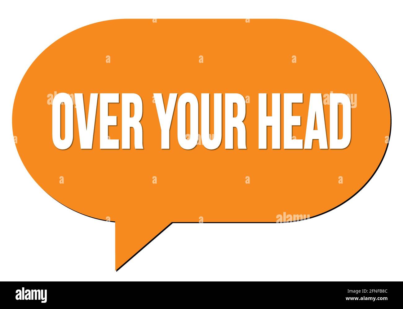 OVER YOUR HEAD text written in an orange speech bubble stamp Stock