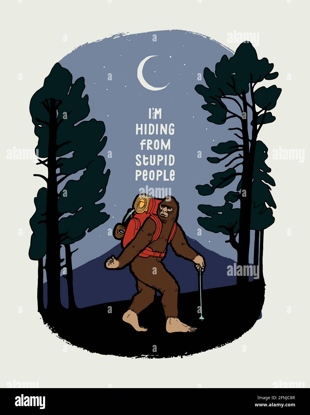 Bigfoot Hiking In The Woods And Mountains I Am Hiding From Stupid People Funny Hiking Typography T Shirt Print Vector Illustration Wit Motivational Stock Vector Image Art Alamy