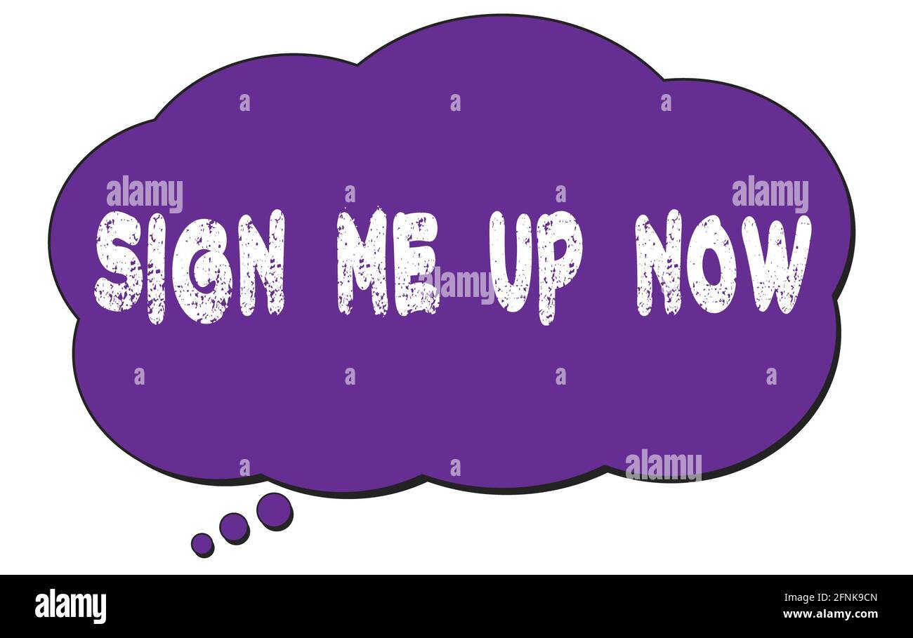 SIGN ME UP NOW text written on a violet thought cloud bubble Stock