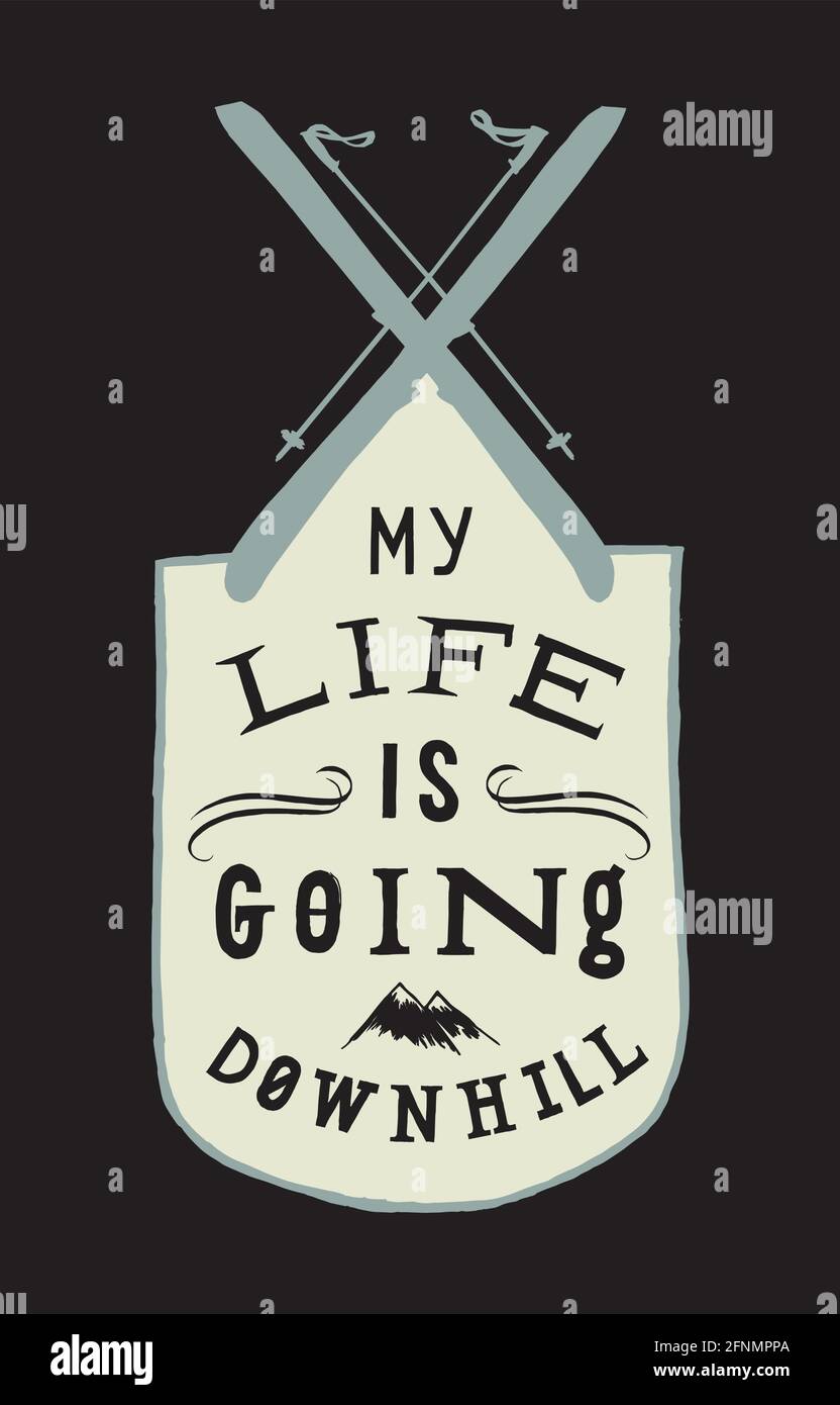 My life is going downhill. Crossed skis motivational quote lettering
