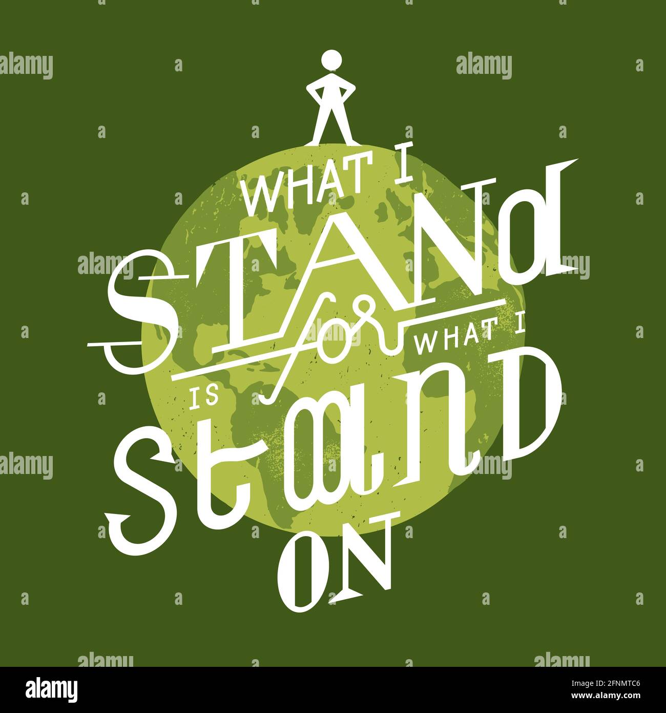 What I stand for is what I stand on vintage green earth typography vector illustration Stock