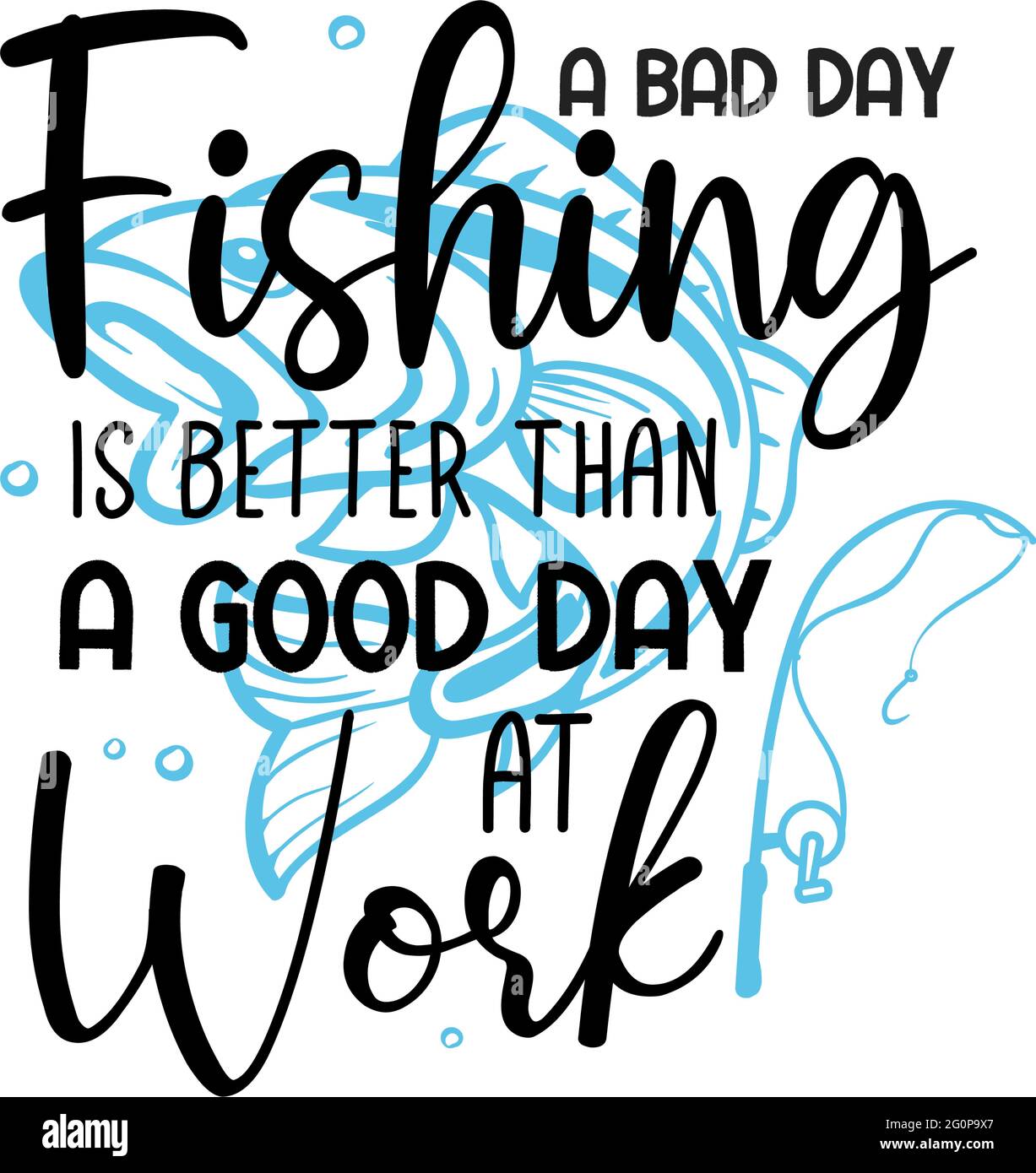 A bad day fishing is a good day at work lettering typography Stock