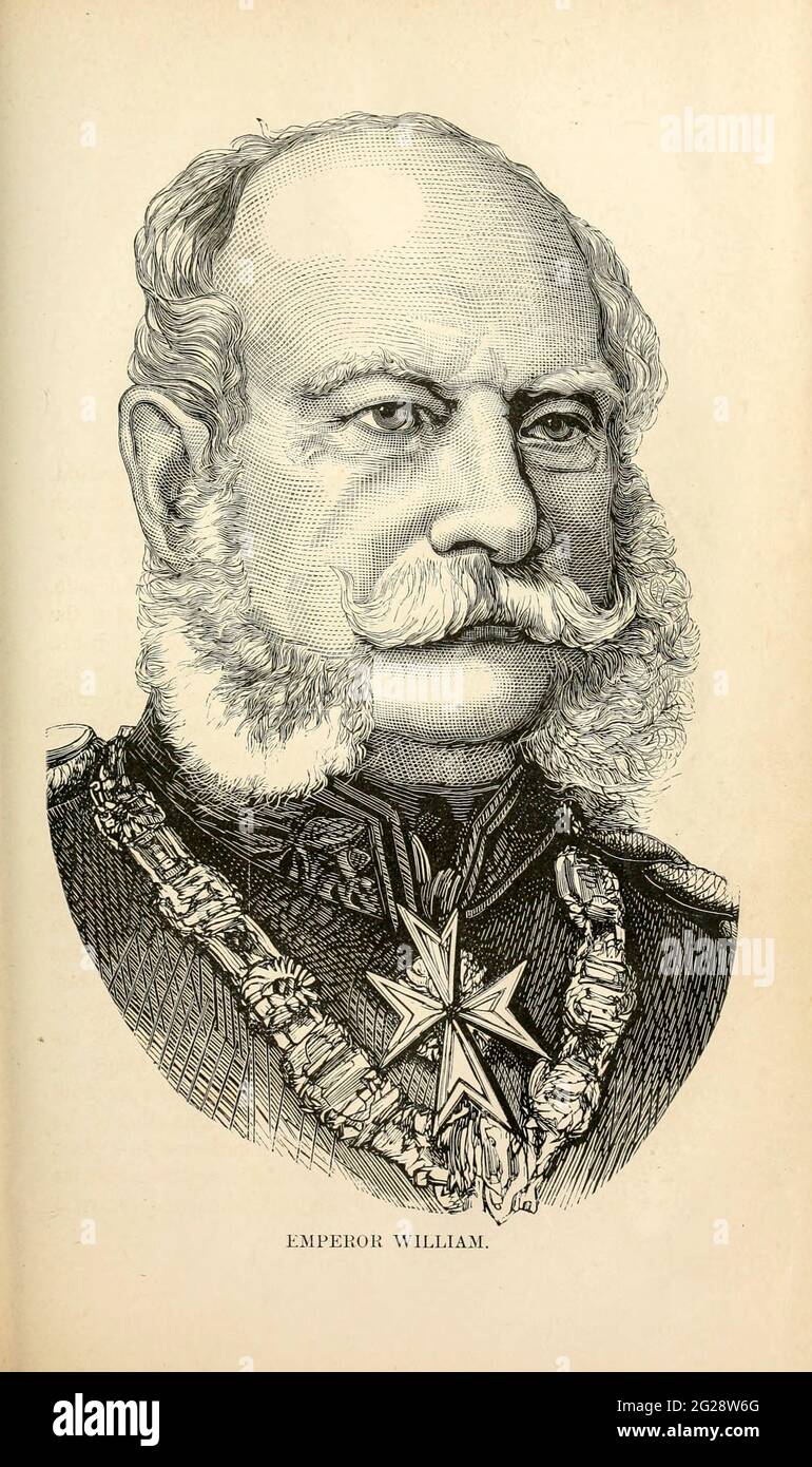 William I or Wilhelm I (22 March 1797 – 9 March 1888) of the House of Hohenzollern was King of Prussia from 2 January 1861 until his death. William I was the first head of state of a united Germany, and was also de facto head of state of Prussia from 1858 to 1861, serving as regent for his brother, Frederick William IV. from the book Sights and sensations in Europe : sketches of travel and adventure in England, Ireland, France, Spain, Portugal, Germany, Switzerland, Italy, Austria, Poland, Hungary, Holland, and Belgium : with an account of the places and persons prominent in the Franco-German Stock Photo