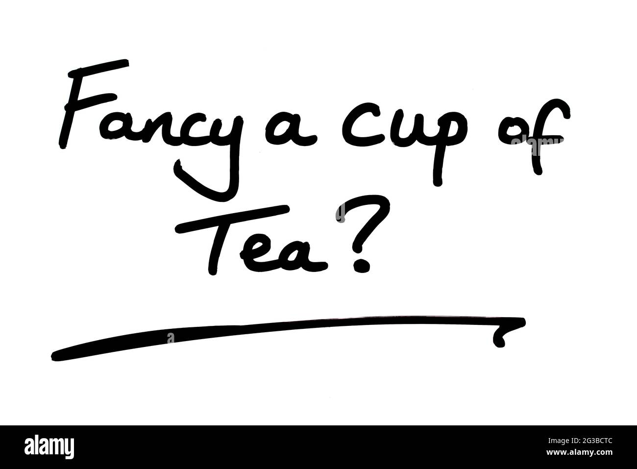 Fancy a cup of Tea? handwritten on a white background Stock Photo Alamy