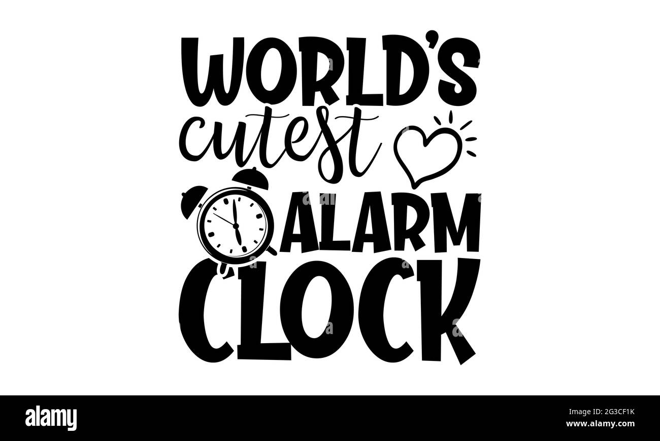 Download World S Cutest Alarm Clock New Born Baby T Shirts Design Hand Drawn Lettering Phrase Calligraphy T Shirt Design Isolated On White Background Svg Stock Photo Alamy
