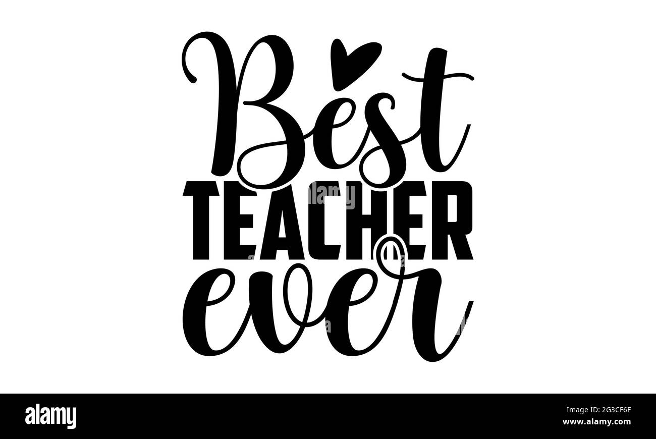 Download Best Teacher Ever School T Shirts Design Hand Drawn Lettering Phrase Calligraphy T Shirt Design Isolated On White Background Svg Files Stock Photo Alamy