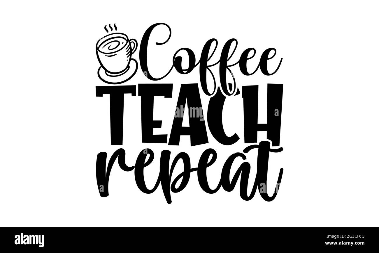Free Free 243 Coffee Teach Repeat Svg SVG PNG EPS DXF File