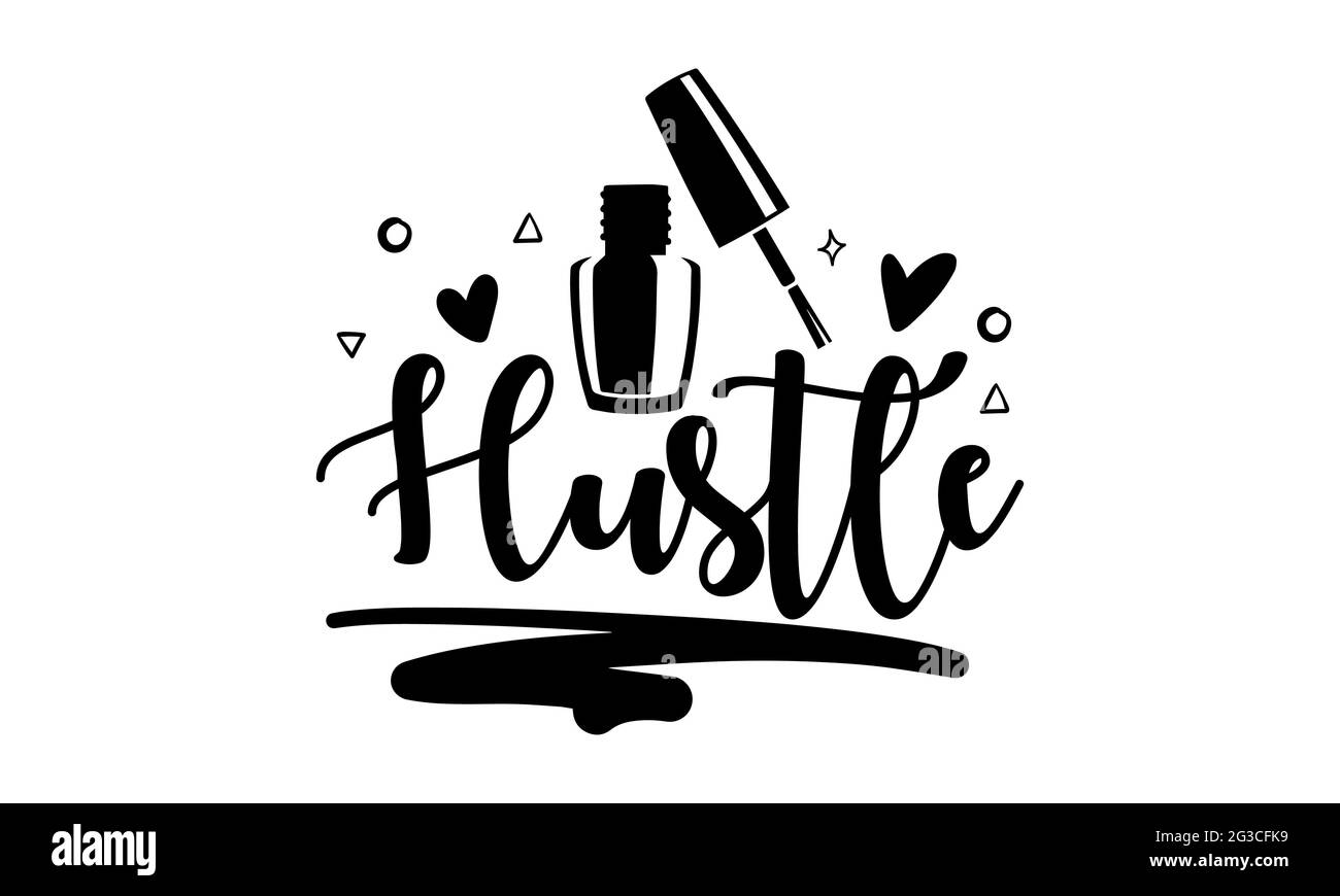 Hustle - Nail Tech t shirts design, Hand drawn lettering phrase, Calligraphy t shirt design, Isolated on white background, svg Files Stock Photo